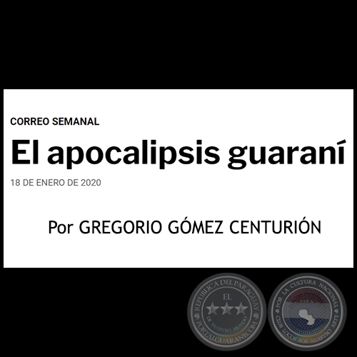 EL APOCALIPSIS GUARANÍ - Por GREGORIO GÓMEZ CENTURIÓN - Sábado, 18 de Enero de 2020